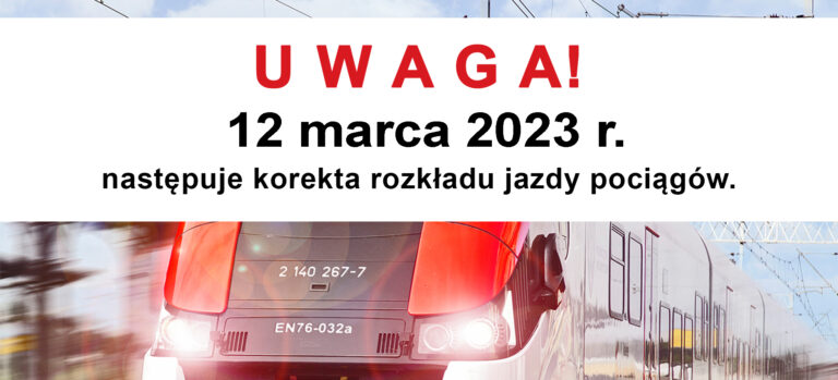 12.03.2023 – korekta rozkładu jazdy – co nowego dla naszych Podróżnych?