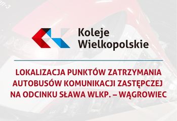 Lokalizacja punktów zatrzymania autobusów komunikacji zastępczej na odcinku Sława Wlkp. – Wągrowiec